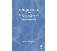 Building Resilience to Trauma: The Trauma and Community Resiliency Models