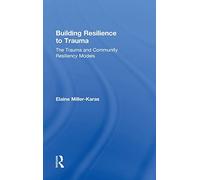 Building Resilience to Trauma: The Trauma and Community Resiliency Models