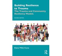 Building Resilience to Trauma: The Trauma and Community Resiliency Models