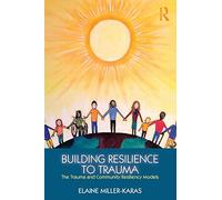 Building Resilience to Trauma: The Trauma and Community Resiliency Models