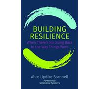 Building Resilience: When There's No Going Back to the Way Things Were
