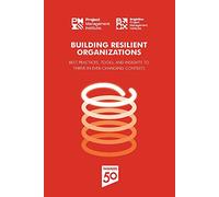 Building Resilient Organizations: Best practices, tools and insights to thrive in ever-changing contexts