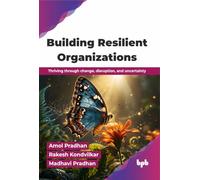 Building Resilient Organizations: Thriving through change, disruption, and uncertainty (English Edition)