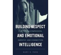 Building Respect and Emotional Intelligence: Cultivating Compassion, Empathy, and Connection