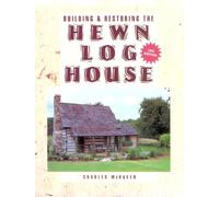 Building & Restoring the Hewn Log House