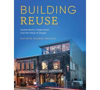 Building Reuse: Sustainability, Preservation, and the Value of Design (Sustainable Design Solutions from the Pacific Northwest)