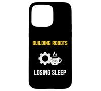 Building Robots Losing Sleep Robotics Engineer Case for iPhone 15 Pro Max