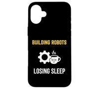 Building Robots Losing Sleep Robotics Engineer Case for iPhone 16 Plus