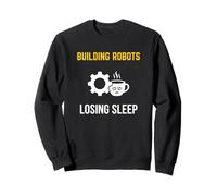Building Robots Losing Sleep Robotics Engineer Sweatshirt