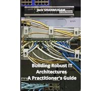 Building Robust IT Architectures: A Practitioner's Guide