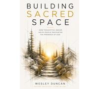 Building Sacred Space: How Thoughtful Design Helps People Encounter The Presence of God