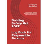 Building Safety Act 2022 Log Book for Responsible Persons: Complies with the Regulatory Reform (Fire Safety) Order 2005 as Amended by the BSA 2022