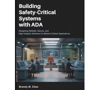 Building Safety-Critical Systems with Ada: Designing Reliable, Secure, and High-Integrity Software for Mission-Critical Applications (The Technology Library)