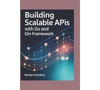 BUILDING SCALABLE APIS WITH GO AND GIN FRAMEWORK