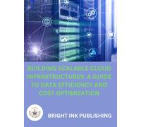 Building Scalable Cloud Infrastructures: A Guide to Data Efficiency and Cost Optimization