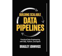 Building Scalable Data Pipelines: Practical Data Engineering with SQL, Python, and Spark