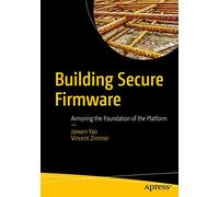 Building Secure Firmware: Armoring the Foundation of the Platform