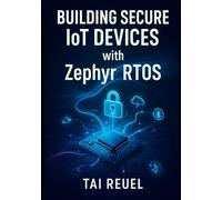 Building Secure IoT Devices with Zephyr RTOS: ESSENTIAL TECHNIQUES FOR PROFESSIONAL DEVELOPERS