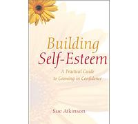 Building Self-Esteem: A Practical Guide to Growing in Confidence