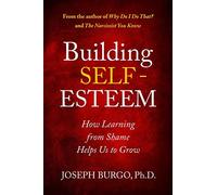 Building Self-Esteem: How Learning from Shame Helps Us to Grow (From Shame to Self-Esteem)