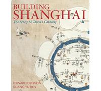 Building Shanghai: The Story of China′s Gateway