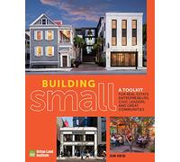 Building Small: A Toolkit for Real Estate Entrepreneurs, Civic Leaders, and Great Communities