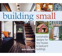 Building Small: Sustainable Designs for Tiny Houses & Backyard Buildings – Penguin Books
