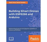 Building Smart Drones with ESP8266 and Arduino – Build exciting drones with Arduino & ESP8266