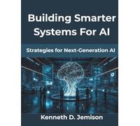 Building Smarter Systems For AI: Strategies for Next-Generation AI: 4 (Computing Excellence Series)
