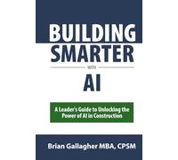 Building Smarter with AI: A Leader's Guide to Unlocking the Power of AI in Construction
