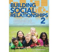 Building Social Relationships 2: A Systematic Approach to Teaching Social Interaction Skills to Children and Adolescents on the Autism Spectrum