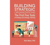 Building Strategic Organizations: The First Five Tools of Strategy and Strategic Planning: 2 (Clarion Toolbox Series)