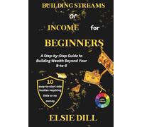 BUILDING STREAMS OF INCOME FOR BEGINNERS: A Step-by-Step Guide to Building Wealth Beyond Your 9-to-5