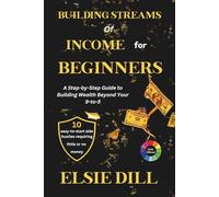 BUILDING STREAMS OF INCOME FOR BEGINNERS: A Step-by-Step Guide to Building Wealth Beyond Your 9-to-5