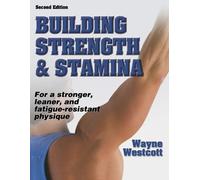 Building Strength and Stamina: For a Stronger, Leaner and Fatigue-resistant Physique