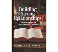 Building Strong Relationships: 7 Scriptural Principles and Proven Strategies for Connection (Faith In The Fire)