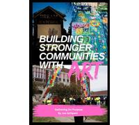 Building Stronger Communities with Art: Gathering on Purpose