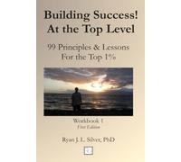 Building Success! At the Top Level: 99 Principles & Lessons For the Top 1%