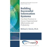 Building Successful Information Systems: Five Best Practices to Ensure Organizational Effectiveness and Profitability (AGENCY/DISTRIBUTED)