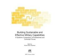 Building Sustainable and Effective Military Capabilities: A Systemic Comparison of Professional and Conscript Forces: v. 45 (NATO Science Series: Science & Technology Policy)