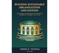 Building Sustainable Organizations and Nations: The Tessema Frameworks for Transformation, Intelligence, and Agility in the AI Era