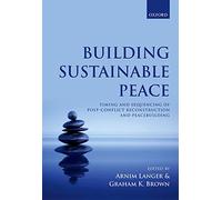 Building Sustainable Peace: Timing and Sequencing of Post-Conflict Reconstruction and Peacebuilding