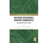Building Sustainable Tourism Communities: A Blueprint for the Future (Routledge Insights in Tourism Series)