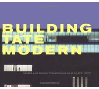 Building Tate Modern: Herzog & De Meuron Transforming Giles Gilbert Scott