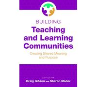 Building Teaching and Learning Communities: Creating Shared Meaning and Purpose