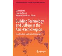 Building Technology and Culture in the Asia-Pacific Region: Construction, Materials, Encounters (Transnational Histories of Design Cultures and Production)