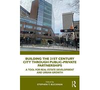 Building the 21st Century City through Public-Private Partnerships: A Tool for Real Estate Development and Urban Growth