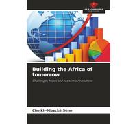 Building the Africa of tomorrow: Challenges, hopes and economic revolutions