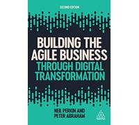 Building the Agile Business through Digital Transformation