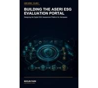 Building the ASERI ESG Evaluation Portal: ASERI Series Volume 3 - Designing and Implementing the Digital ESG Assessment Platform for Aerospace